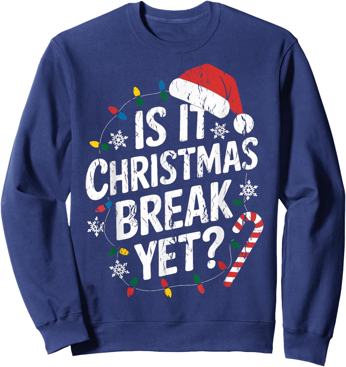 Christmas Break Teacher Xmas Is It Christmas Break Yet Sweatshirt - Sweatshirt | Navy