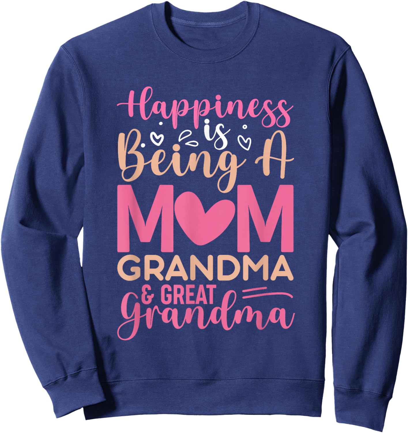Happiness is being a mom, grandma and great grandma Sweatshirt - Sweatshirt | Navy