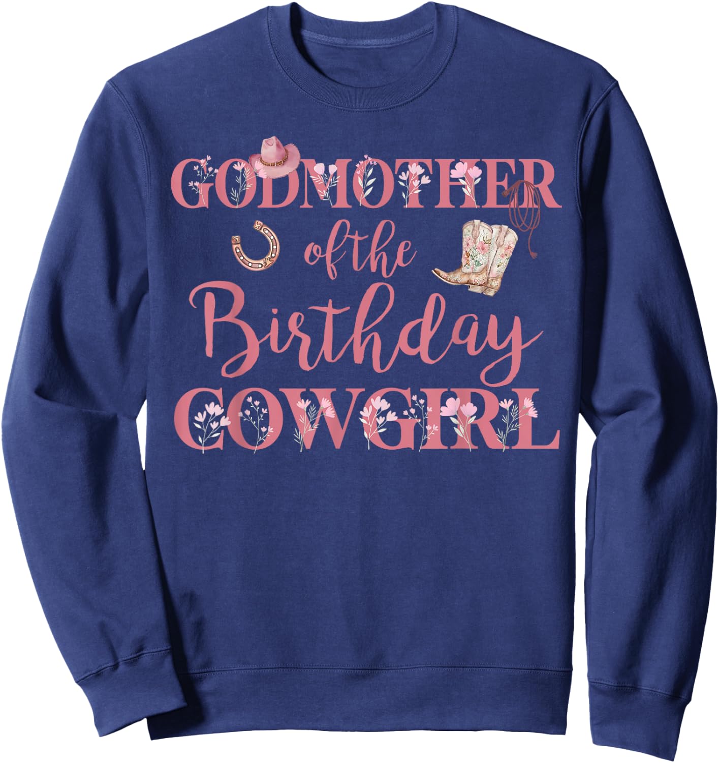 Godmother of The Birthday Cowgirl Rodeo Party 1st B-day Girl Sweatshirt - Sweatshirt | Navy