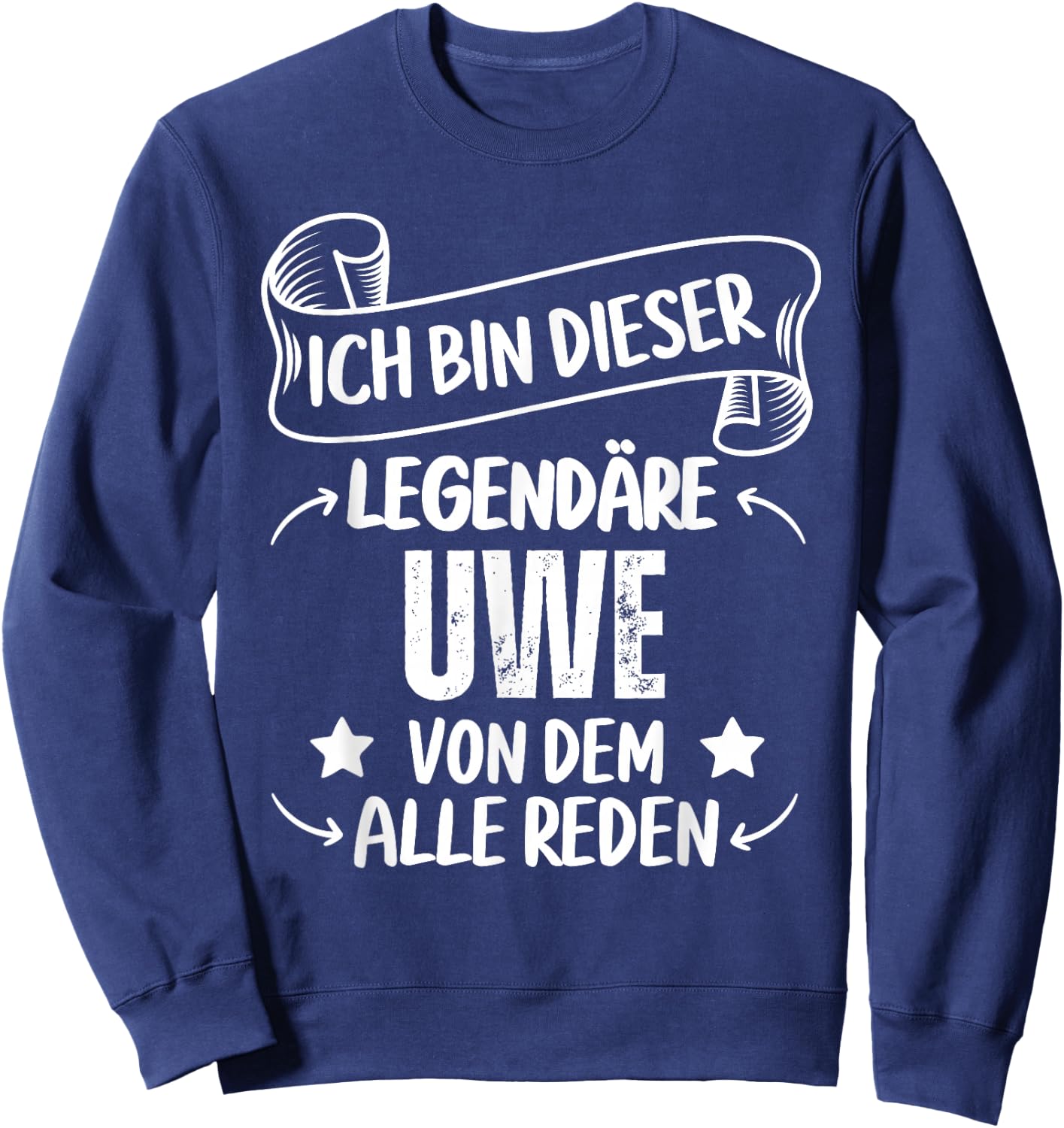 Ich Bin Dieser Legendäre Uwe Von Dem Alle Reden Sweatshirt - Sweatshirt | Navy