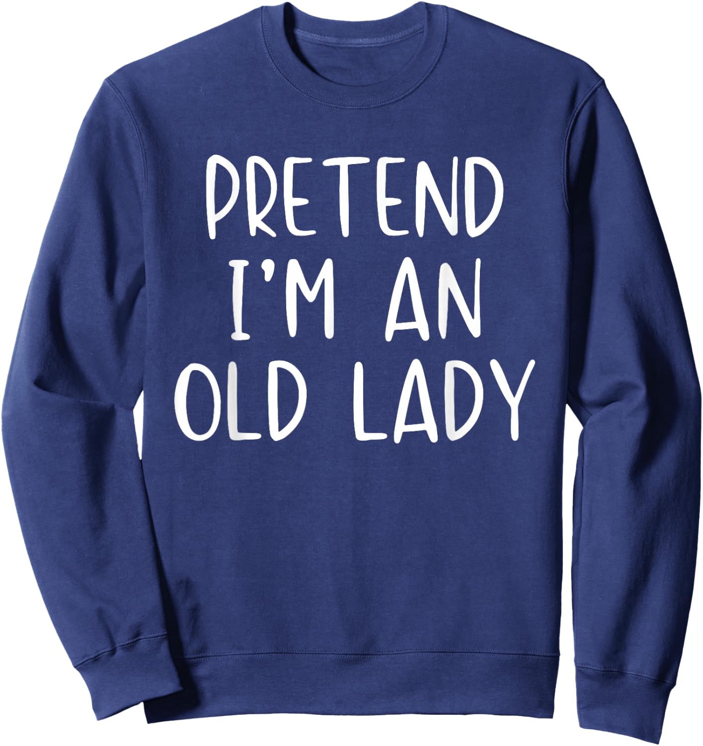 Pretend I'm An Old Lady Costume Halloween Simple Adult Kid Sweatshirt - Sweatshirt | Navy