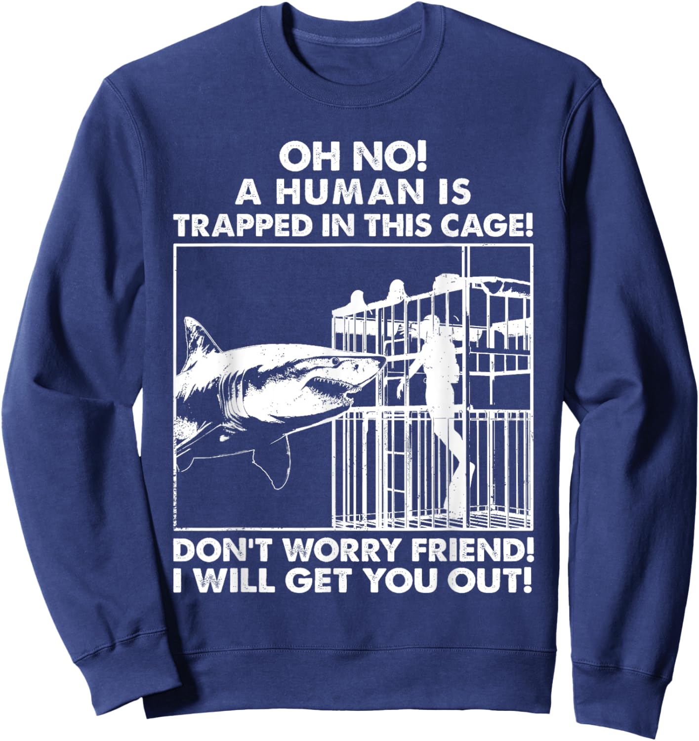 Oh No A Human Is Trapped In This Cage Graphic White Shark Sweatshirt - Sweatshirt | Navy