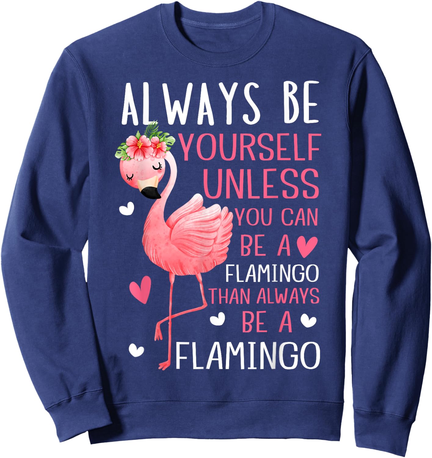 Flamingos Always Be Yourself Unless You Can Be A Flamingo Sweatshirt - Sweatshirt | Navy