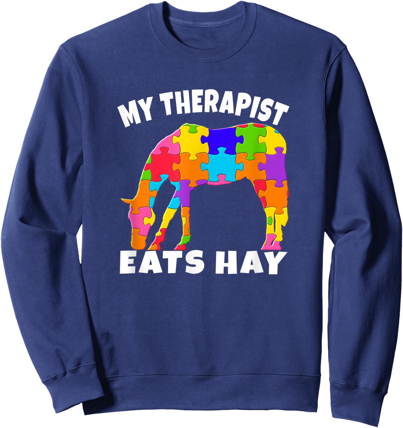 My Therapist Eats Hay Autism Awareness Puzzle Horse Lover Sweatshirt - Sweatshirt | Navy