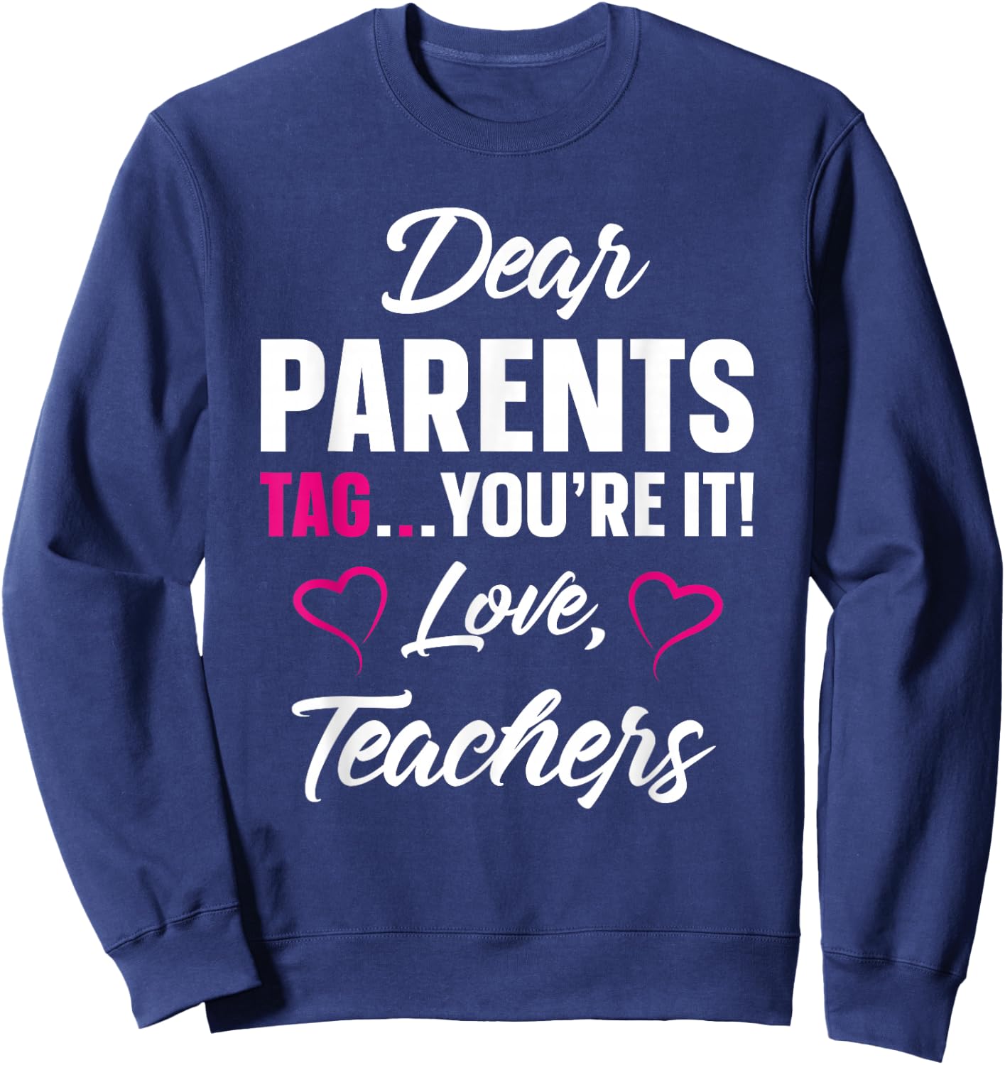 Dear Parents Tag You're It Love Teachers Funny Gift Sweatshirt - Sweatshirt | Navy