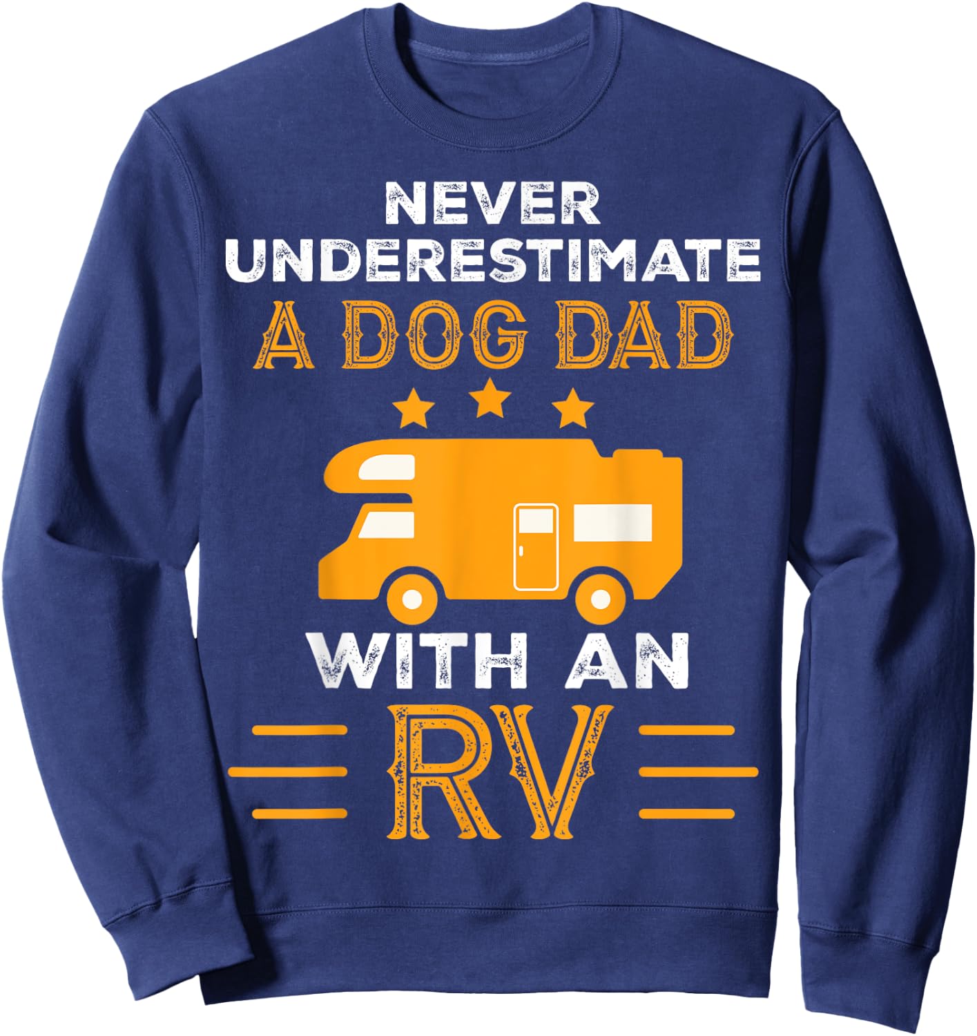 Never Underestimate A Dog Dad With An RV Camper Gifts Men Sweatshirt - Sweatshirt | Navy