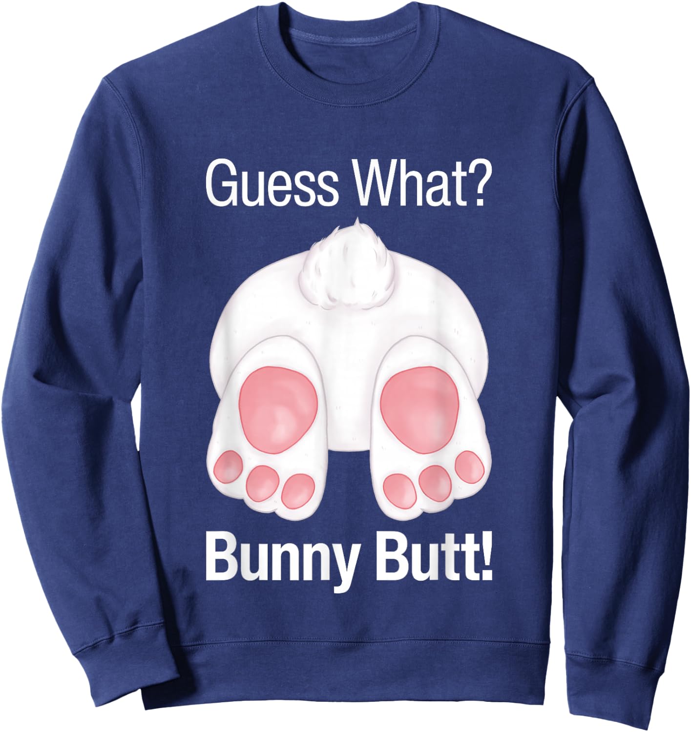 Guess What Bunny Butt Funny Rabbit Butt Animal Bunnies Butts Sweatshirt - Sweatshirt | Navy