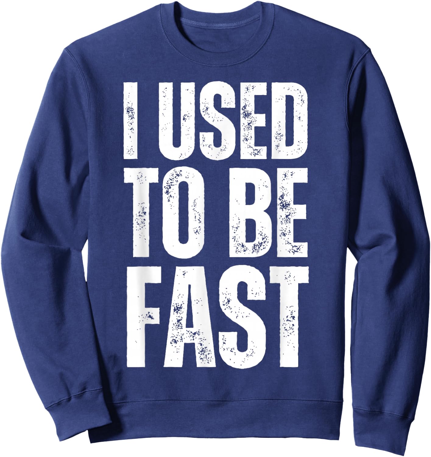 I Used to Be Fast Funny Aging Athlete Quote Sweatshirt - Sweatshirt | Navy