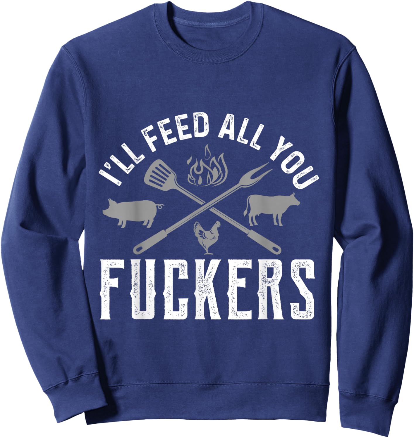 I'll Feed All You Fuckers Funny Cooking Chef Sweatshirt - Sweatshirt | Navy