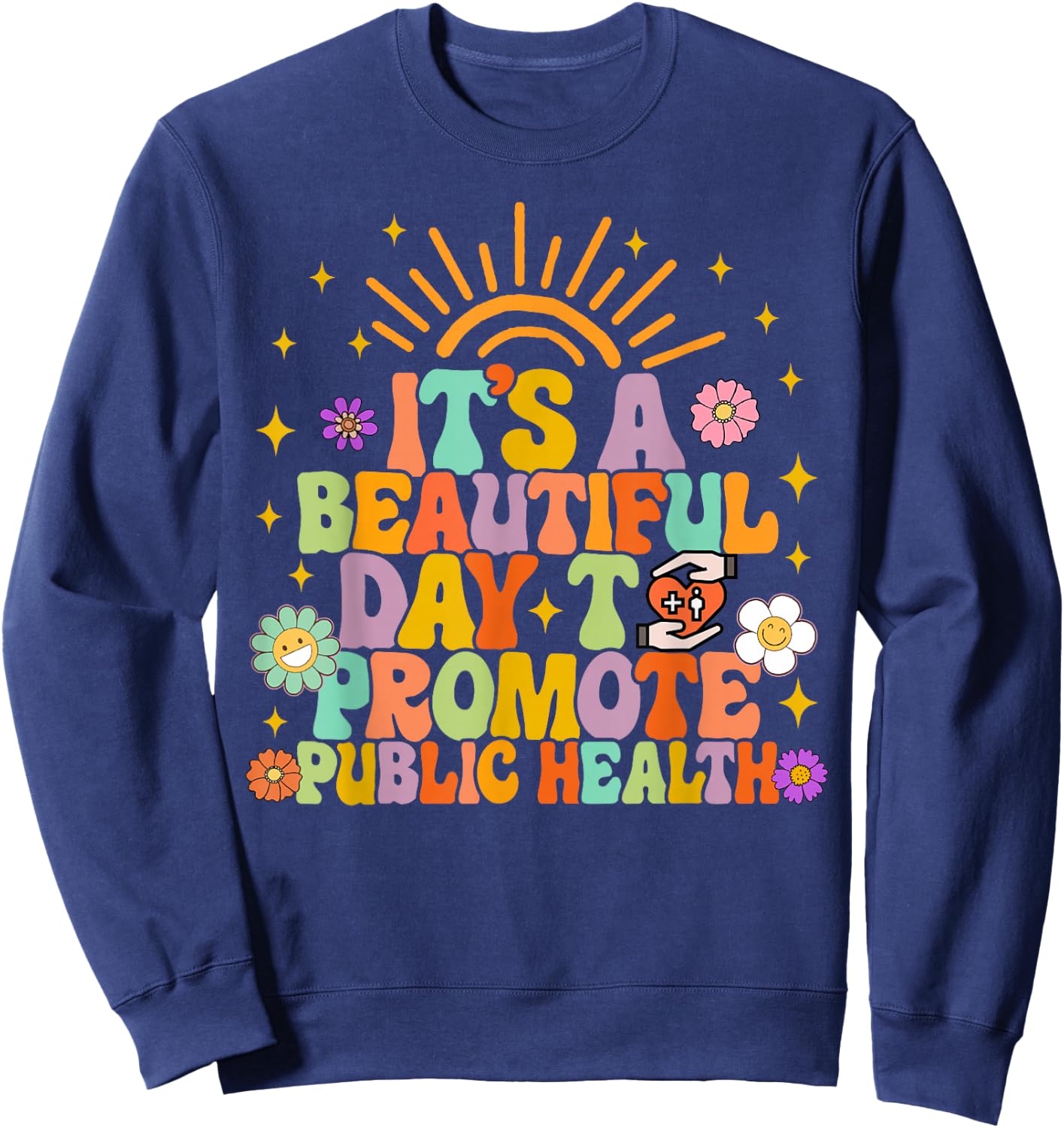 Epidemiologist It's A Beautiful Day To Promote Public Health Sweatshirt - Sweatshirt | Navy