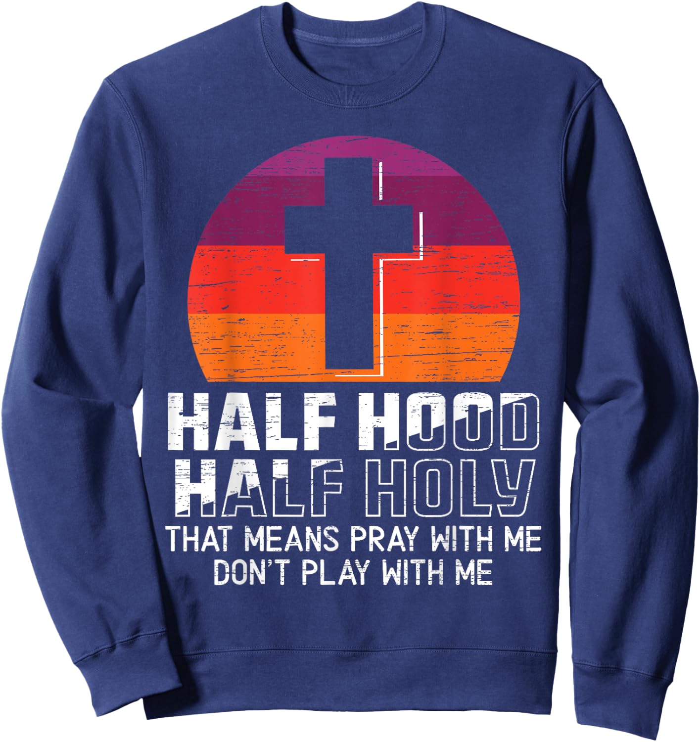 Half Hood Half Holy for a Christian Pray With Me Fan Sweatshirt - Sweatshirt | Navy