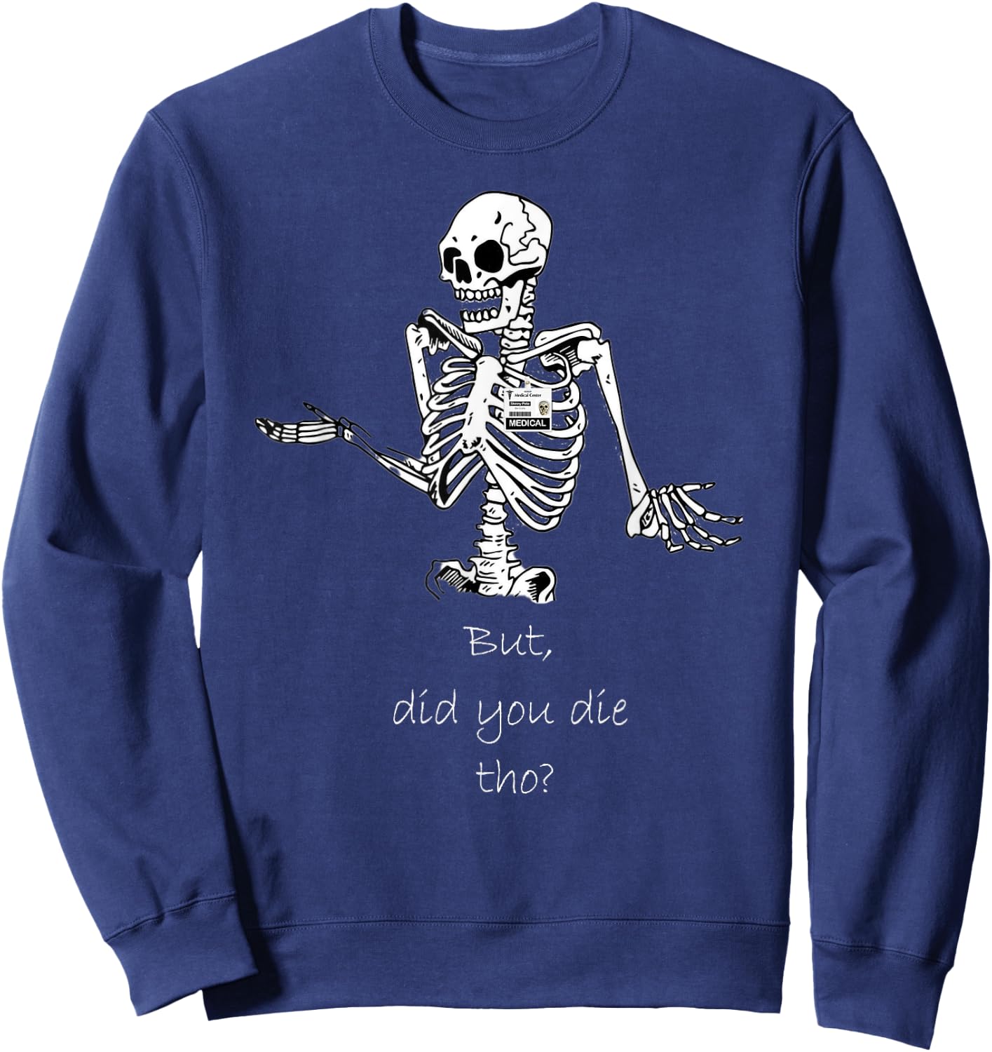 But Did You Die Though Funny Skeleton Nurse Sweatshirt - Sweatshirt | Navy