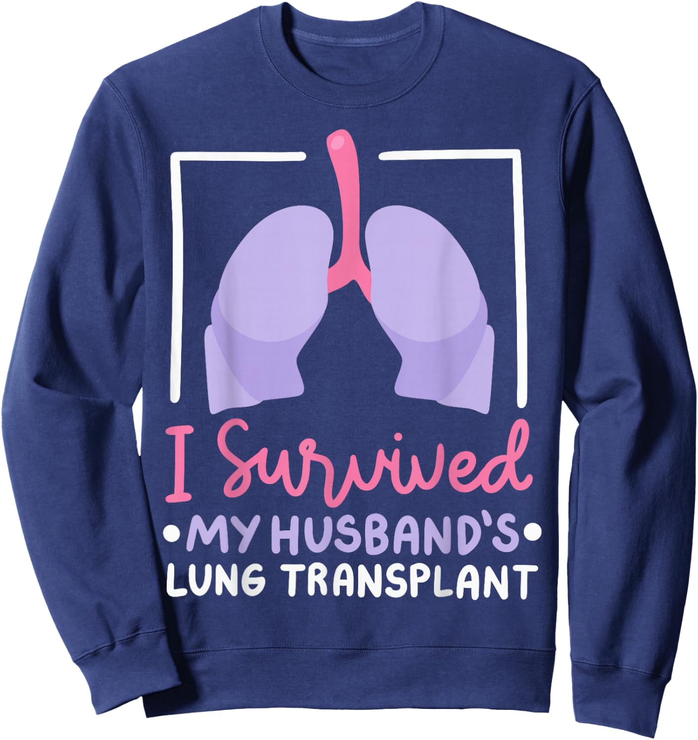 I Survived My Husband's Lung Transplant Sweatshirt - Sweatshirt | Navy