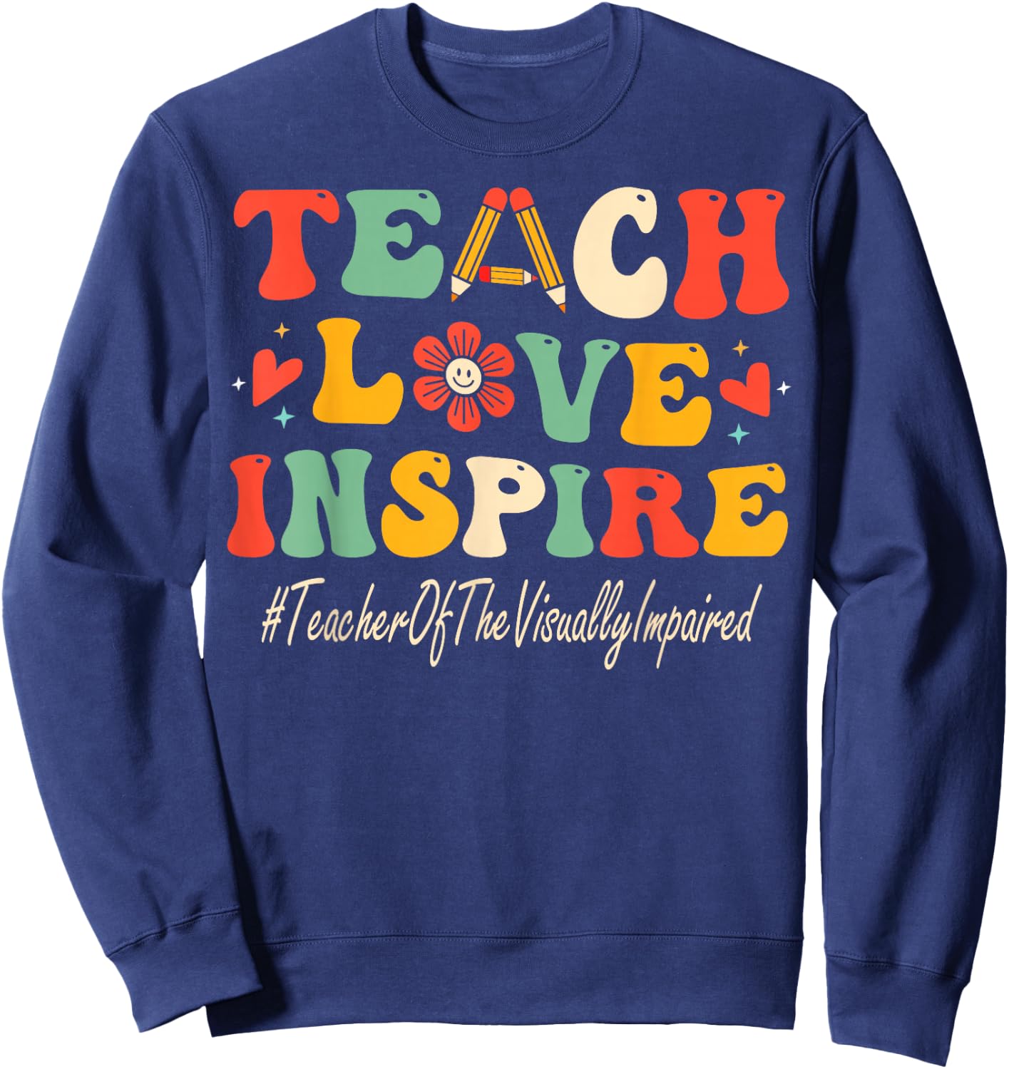 Teacher Of The Visually Impaired Teach Love Inspire Groovy Sweatshirt - Sweatshirt | Navy