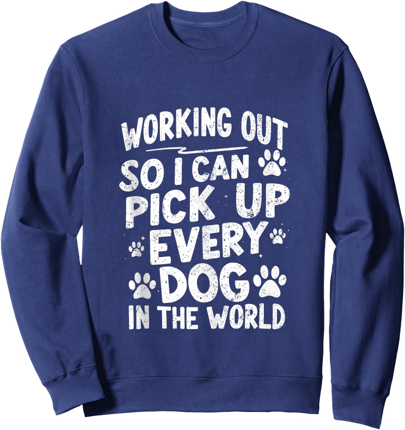 Working Out So I Can Pick Up Every Dog Funny Joke Vintage Sweatshirt - Sweatshirt | Navy