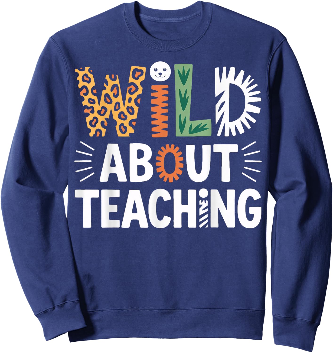 Wild About Teaching Classroom Theme for Teachers Sweatshirt - Sweatshirt | Navy