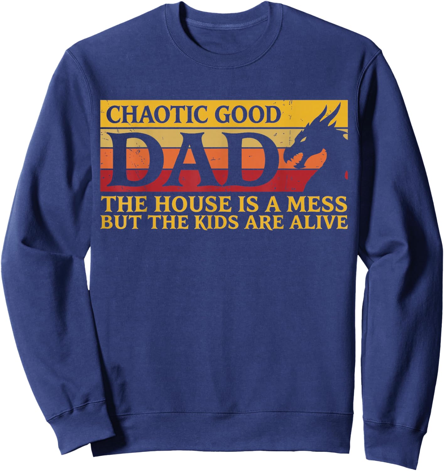 Chaotic Good Dad The House is A Mess But The Kids are Alive Sweatshirt - Sweatshirt | Navy