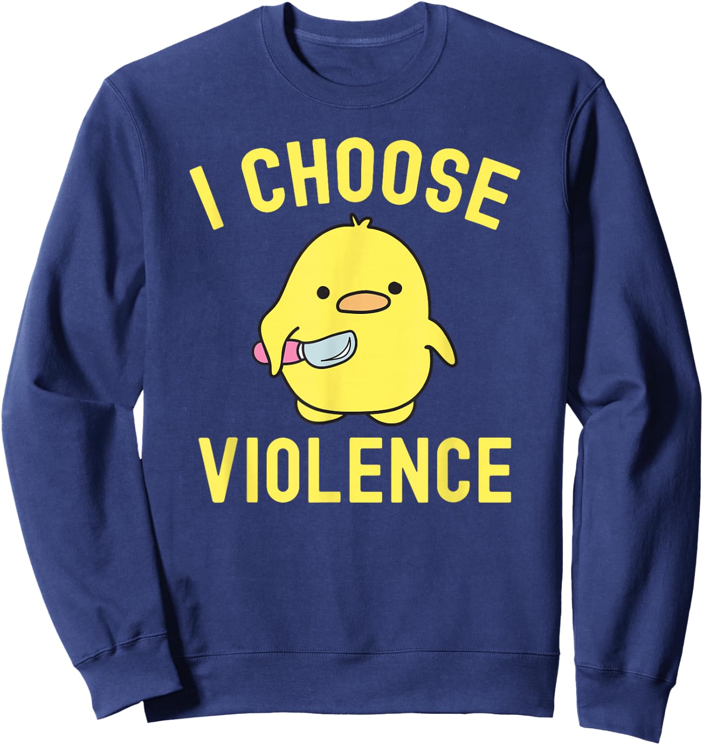 Sarcastic I Choose Violence Funny Duck Saying Duck Sweatshirt - Sweatshirt | Navy