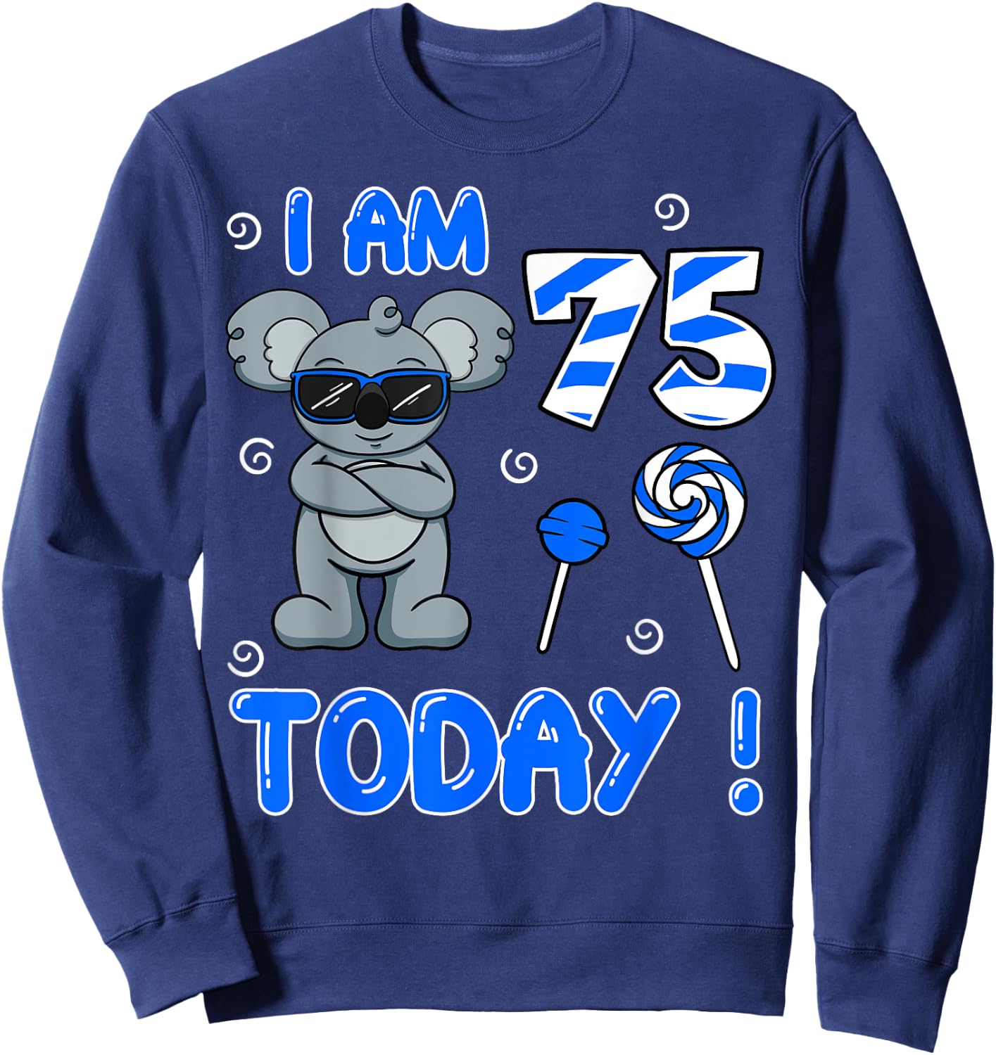 I Am 75 Today! Koala Birthday Party Celebration 75th Sweatshirt - Sweatshirt | Navy
