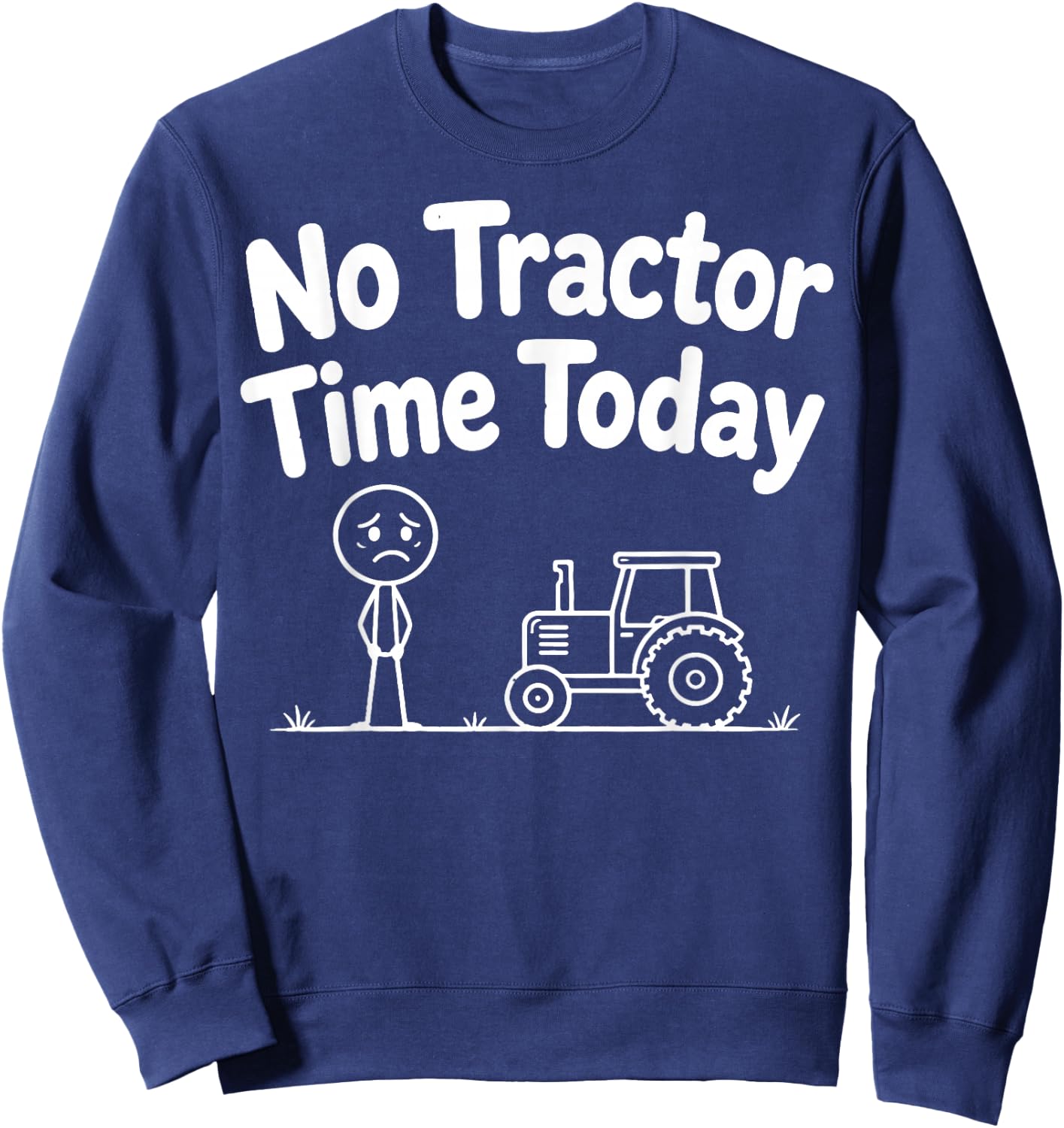 No Tractor Time Today Funny Farmer Stickman Minimalist Art Sweatshirt - Sweatshirt | Navy