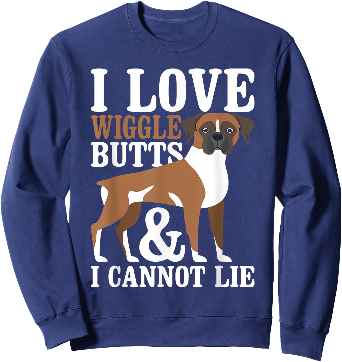 I Love Wiggle Butts And I Cannot Lie - Boxer Dog Puppy Lover Women Sweatshirt - Sweatshirt | Navy