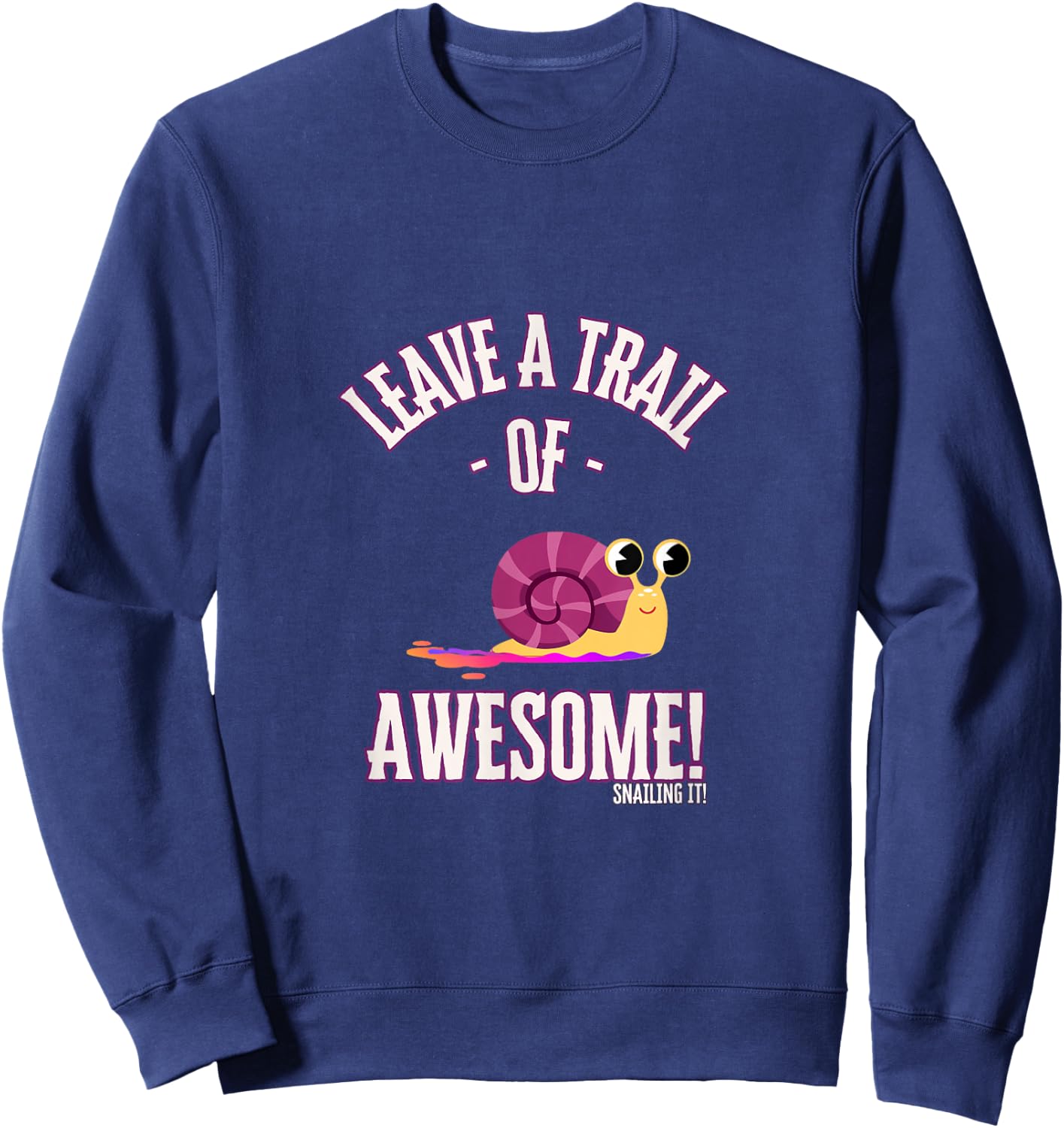 Leave a Trail of Awesome! Snailing it! - Snail Trail Sweatshirt - Sweatshirt | Navy