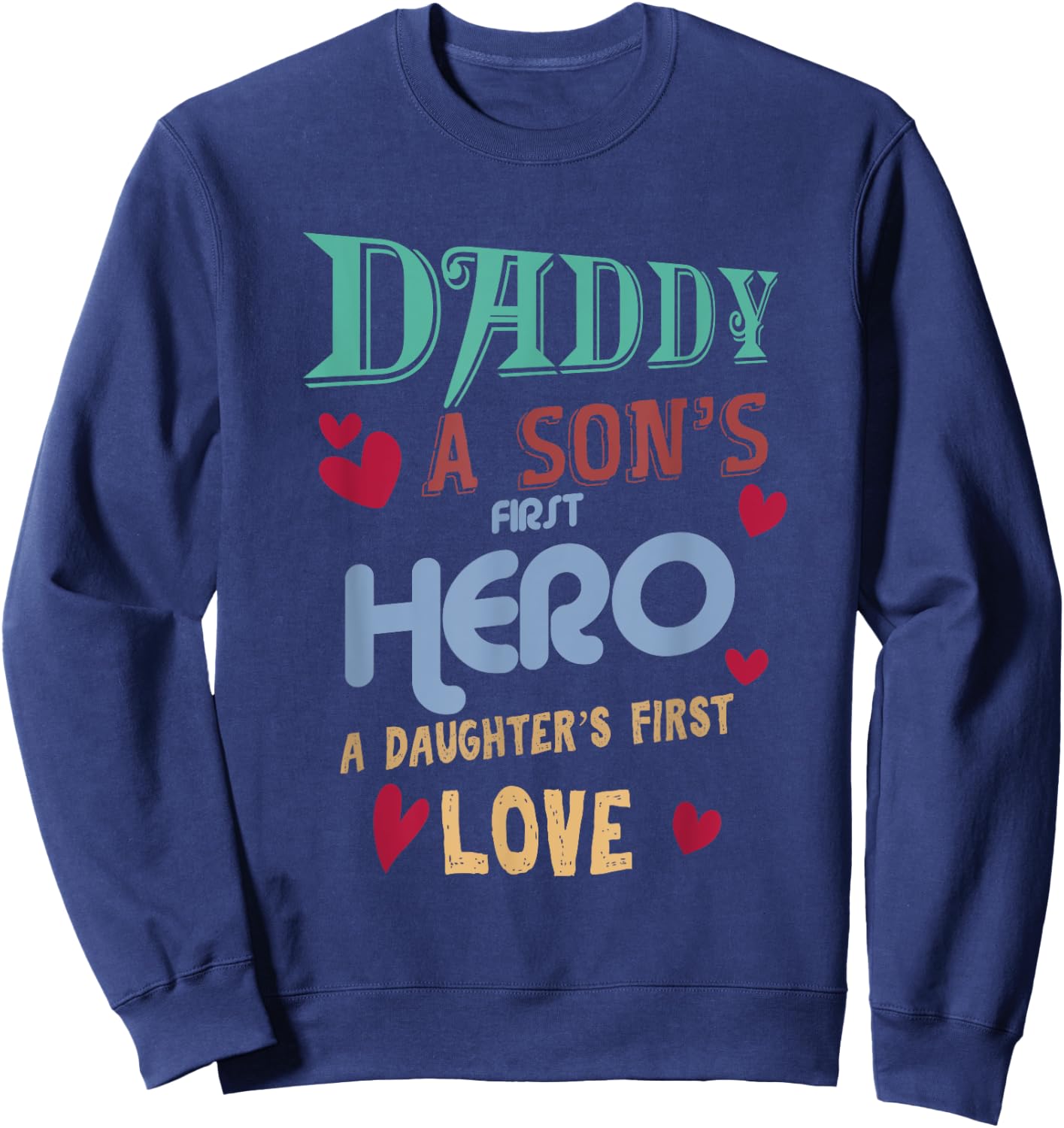 Father's Day Daddy A Son's First Hero Daughter's First Love Sweatshirt - Sweatshirt | Navy