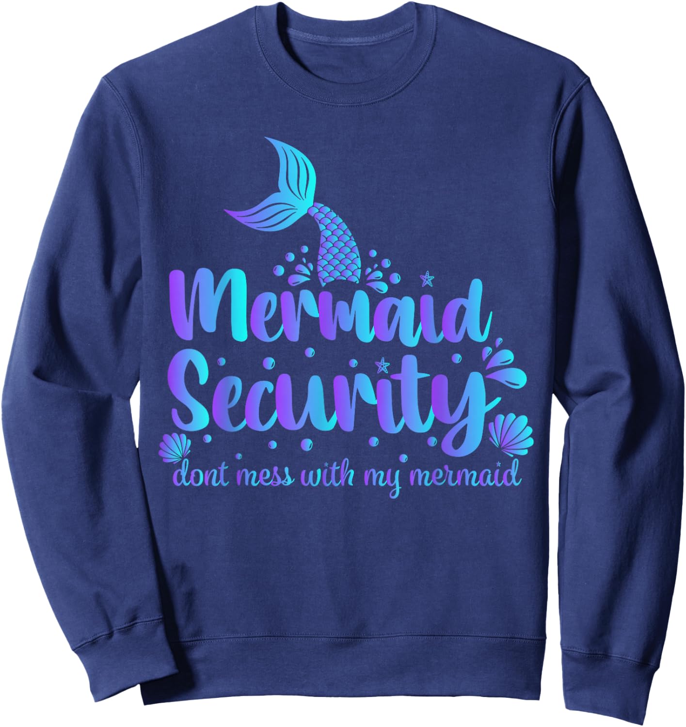 Mermaid Security Don't Mess With My Mermaid Merman Mer Dad Sweatshirt - Sweatshirt | Navy