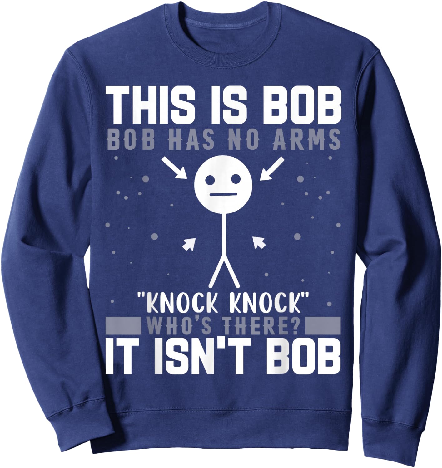 Knock Knock Bob Joke Funny for Humor Lovers Sweatshirt - Sweatshirt | Navy
