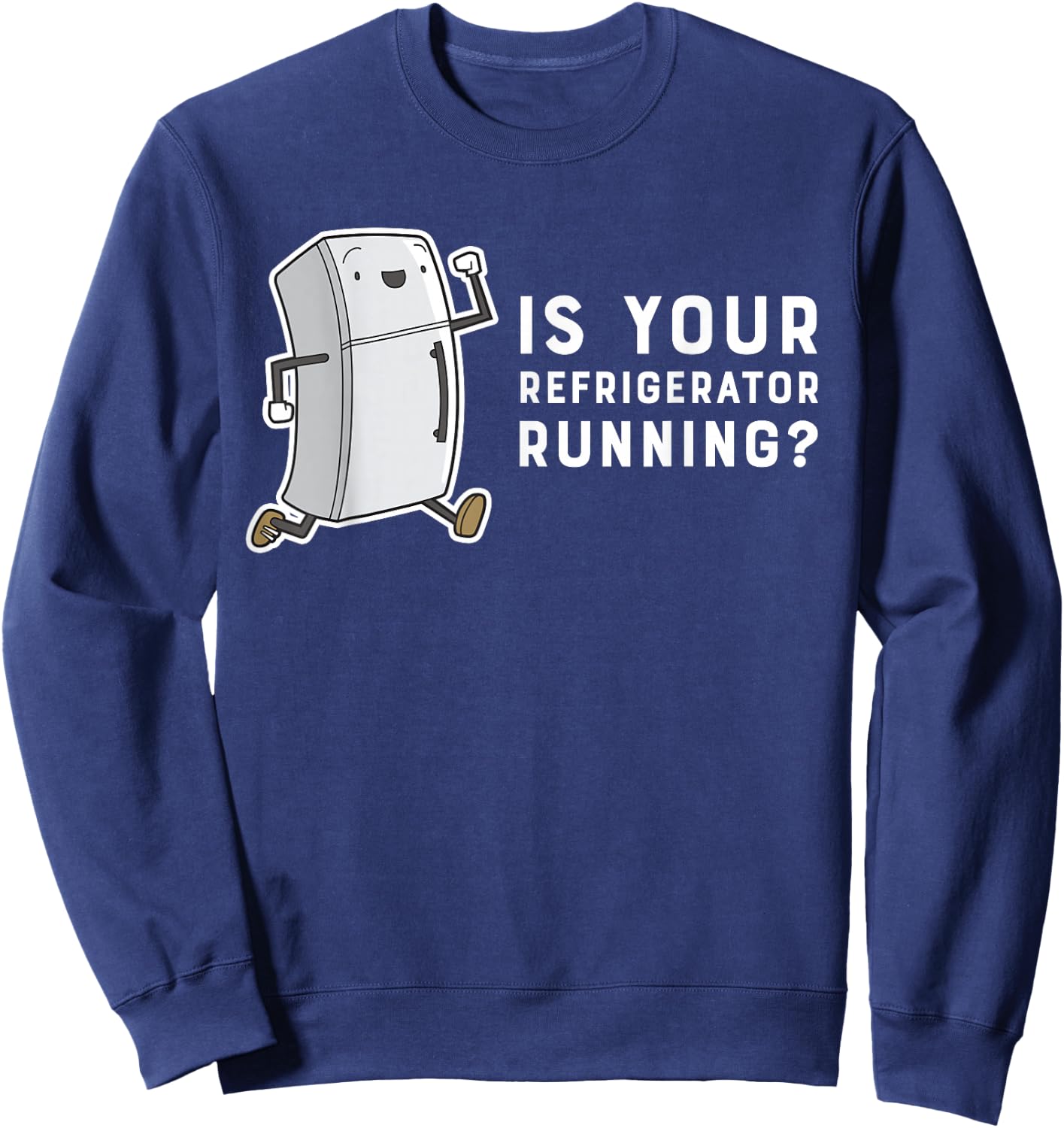 Is Your Refrigerator Running Funny Cartoon Sweatshirt - Sweatshirt | Navy