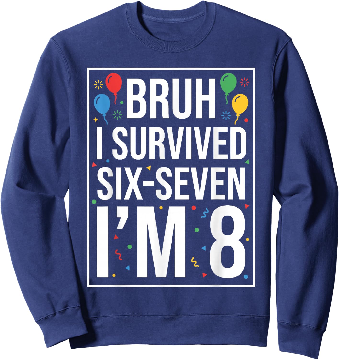 Bruh I Survived 67 Six Seven I’m 8 Year Old Boy 8th Birthday Sweatshirt - Sweatshirt | Navy
