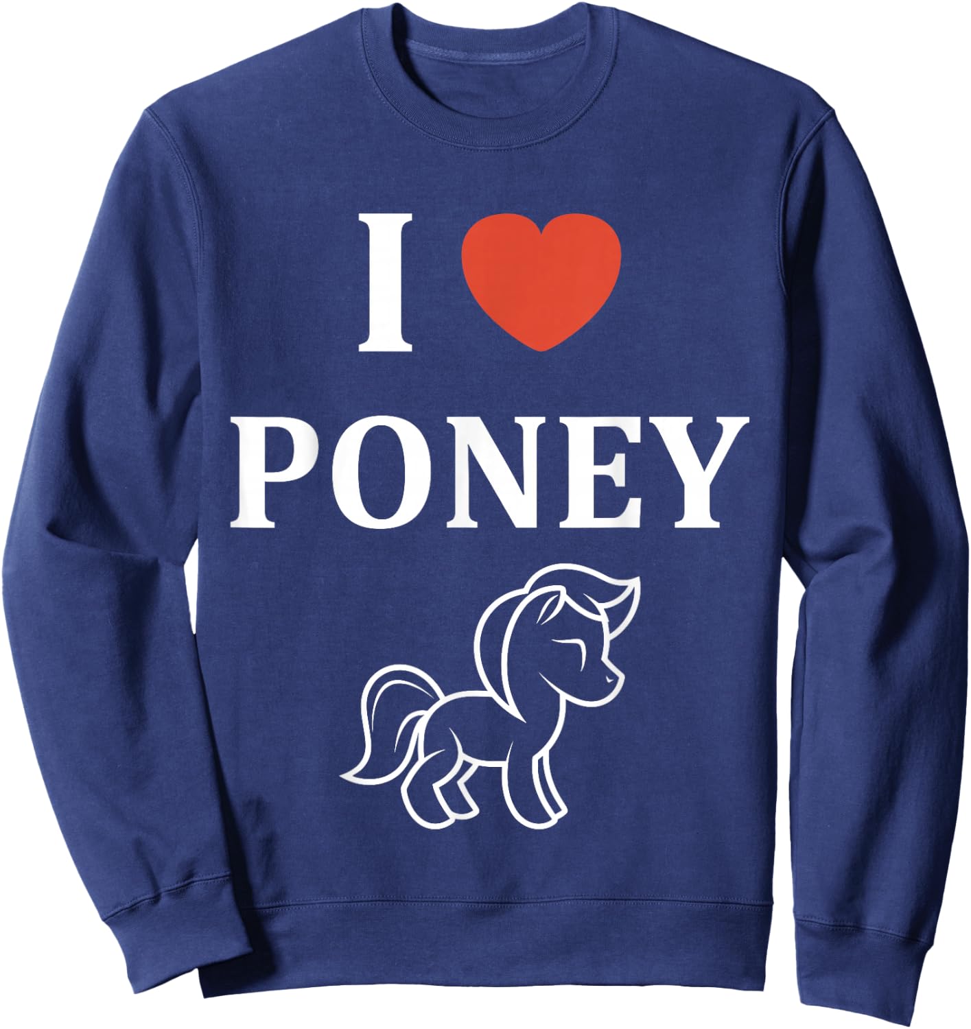 Funny Pony Horse Love I Love Pony , Black, S Sweatshirt - Sweatshirt | Navy