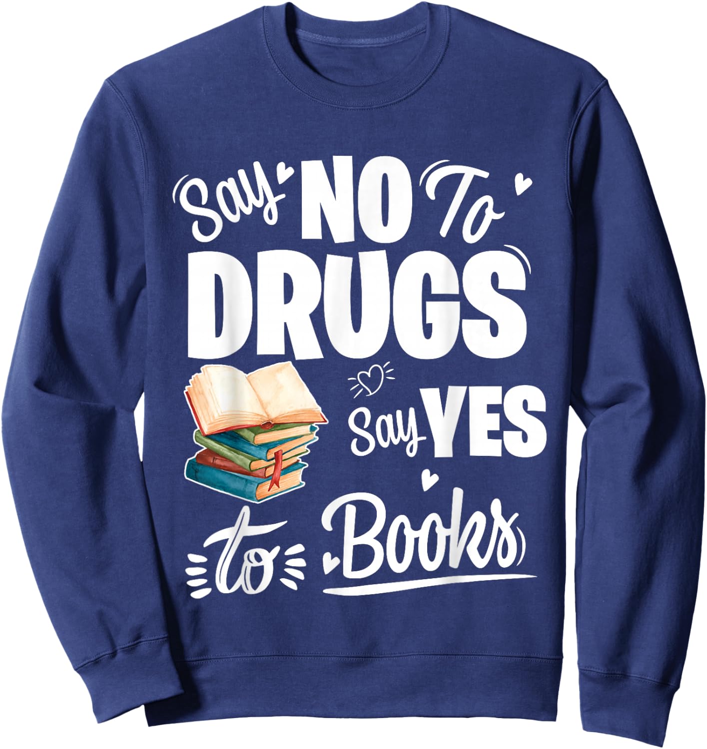 Say No To Drugs Say Yes To Books Red Ribbon Week Sweatshirt - Sweatshirt | Navy