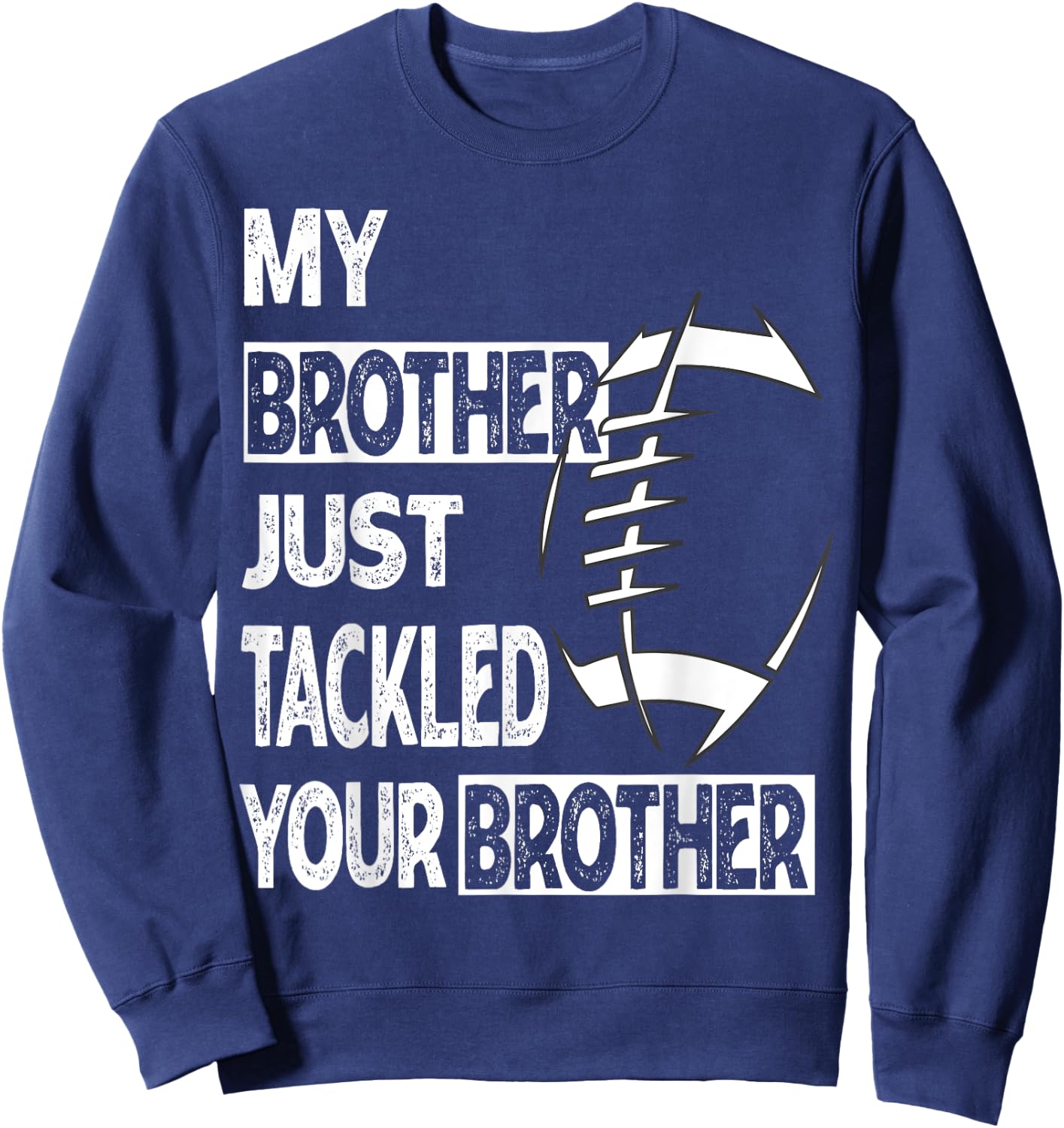 My Brother Just Tackled Your Brother Football Funny Sweatshirt - Sweatshirt | Navy
