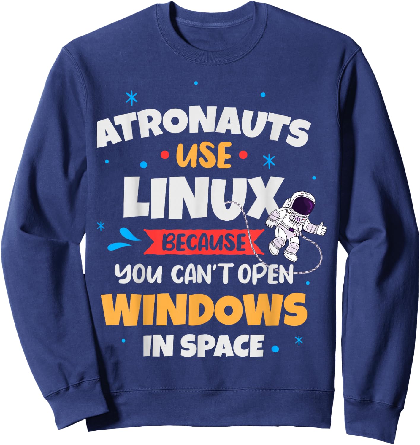 Astronauts use Linux because they can't , Black, S Sweatshirt - Sweatshirt | Navy