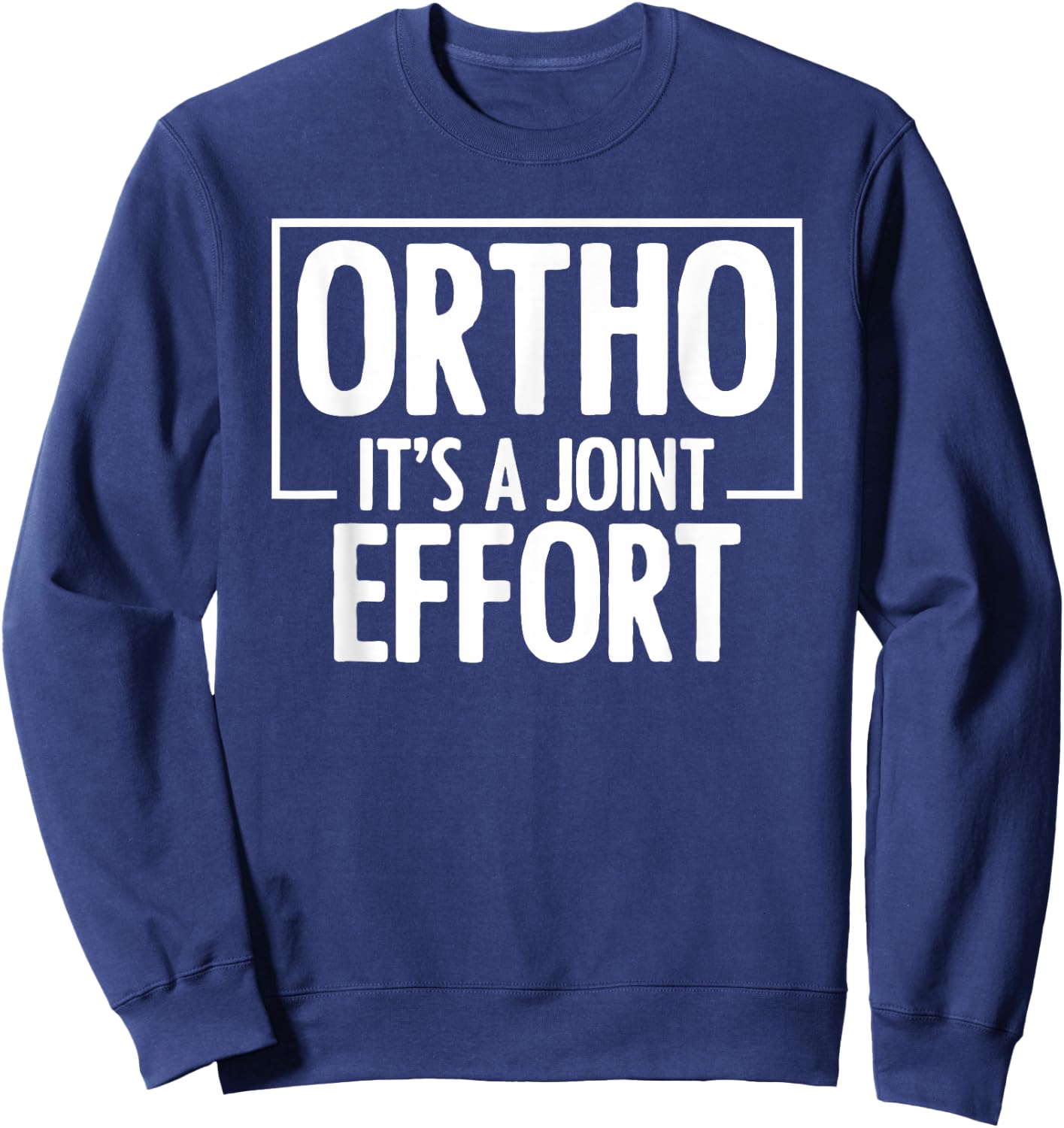 Ortho It's A Joint Effort Bone Humor Orthopedic Nurse Doctor Sweatshirt - Sweatshirt | Navy