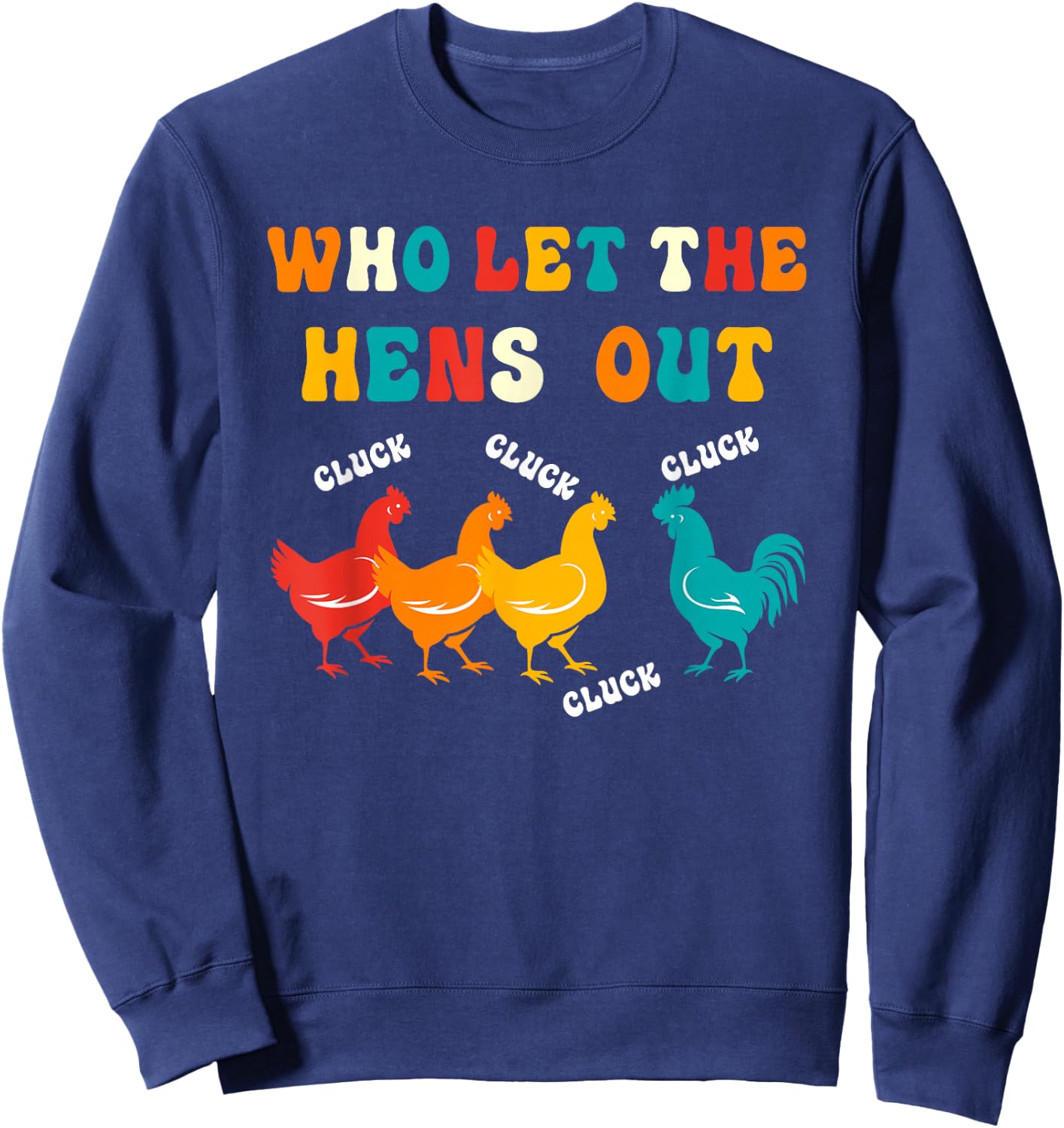 Who Let the Hens Out Farm Chicken Gifts Country Chicken Sweatshirt - Sweatshirt | Navy