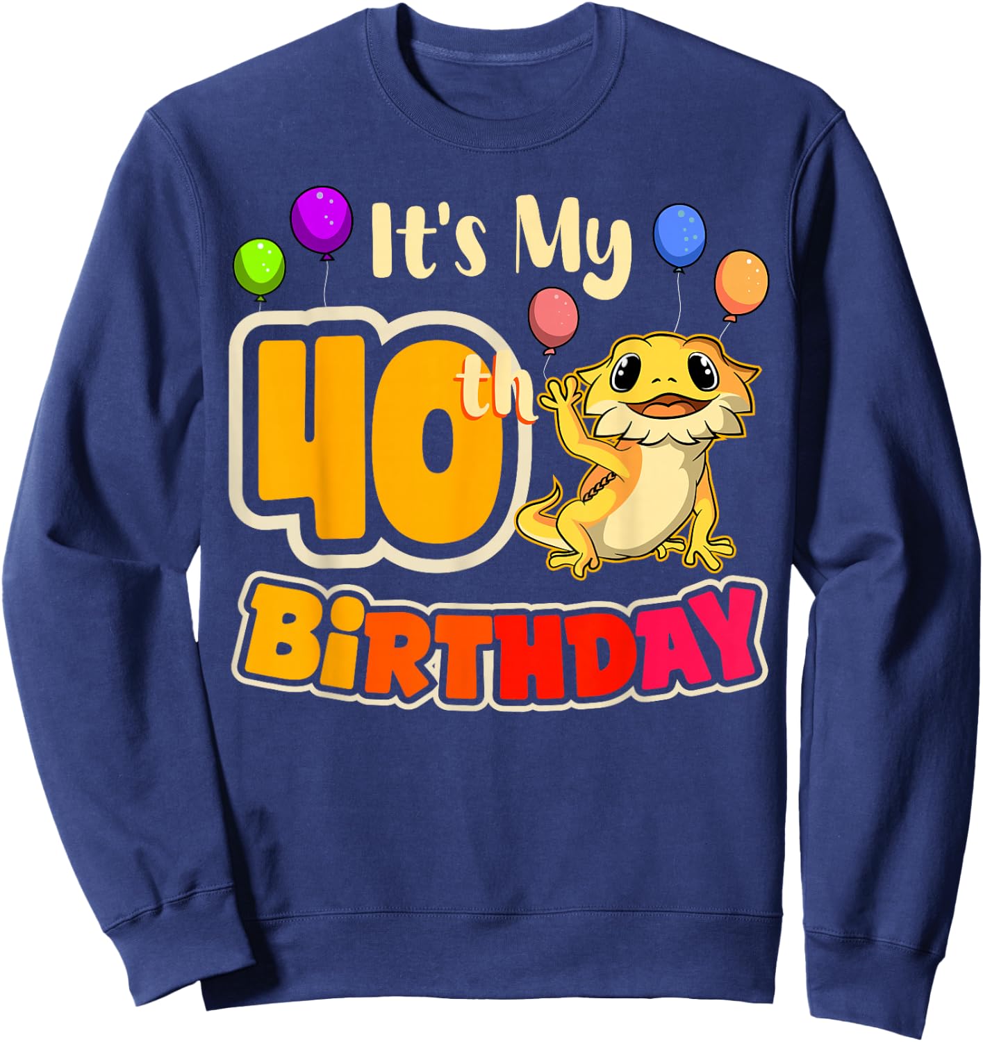 It's My 40th Birthday Bearded Dragon Reptile Pogona Beardie Sweatshirt - Sweatshirt | Navy