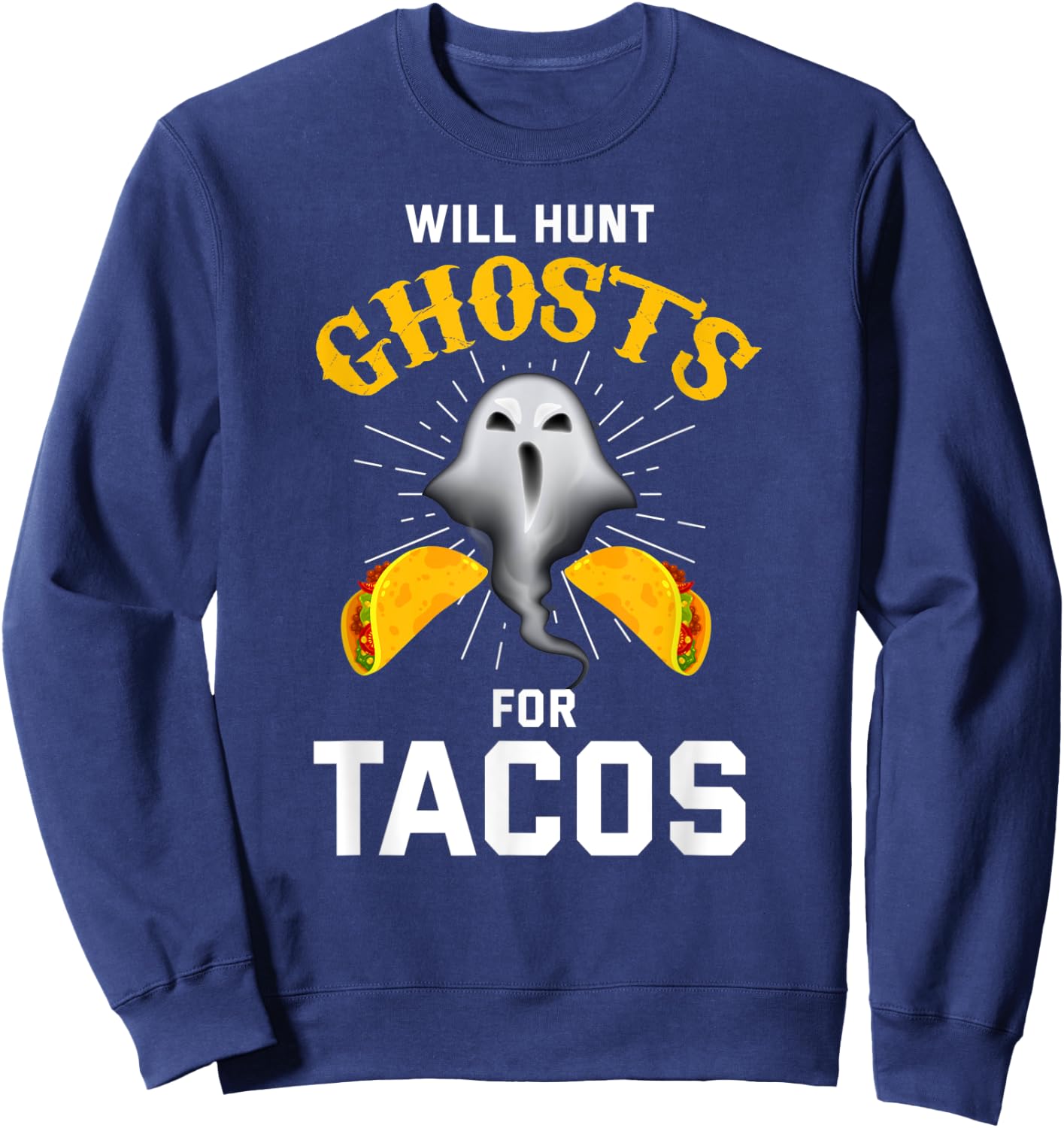 Ghost Hunting Shirt Funny Taco Lover Paranormal Ghost Hunter Sweatshirt - Sweatshirt | Navy
