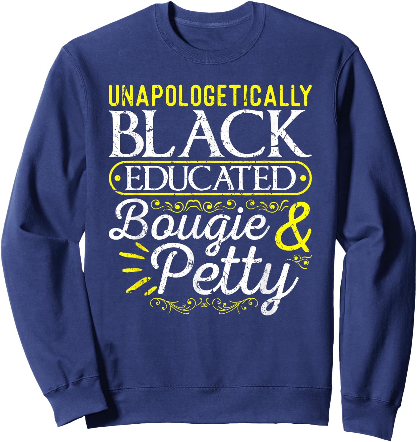Black History Month Gifts for Black Women Unapologetically Black Educated Bougie Petty Sweatshirt - Sweatshirt | Navy