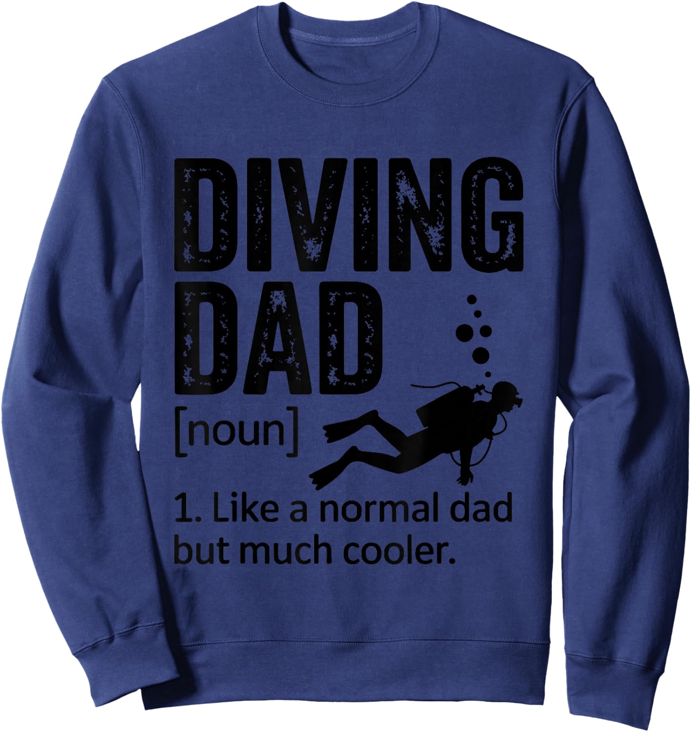 Diving Dad Like A Normal Dad Design for Scuba Diver Fathers Sweatshirt - Sweatshirt | Navy
