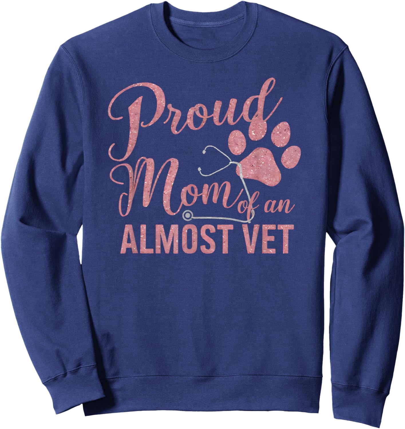 Proud Mom of an Almost Vet Veterinary School Student Sweatshirt - Sweatshirt | Navy