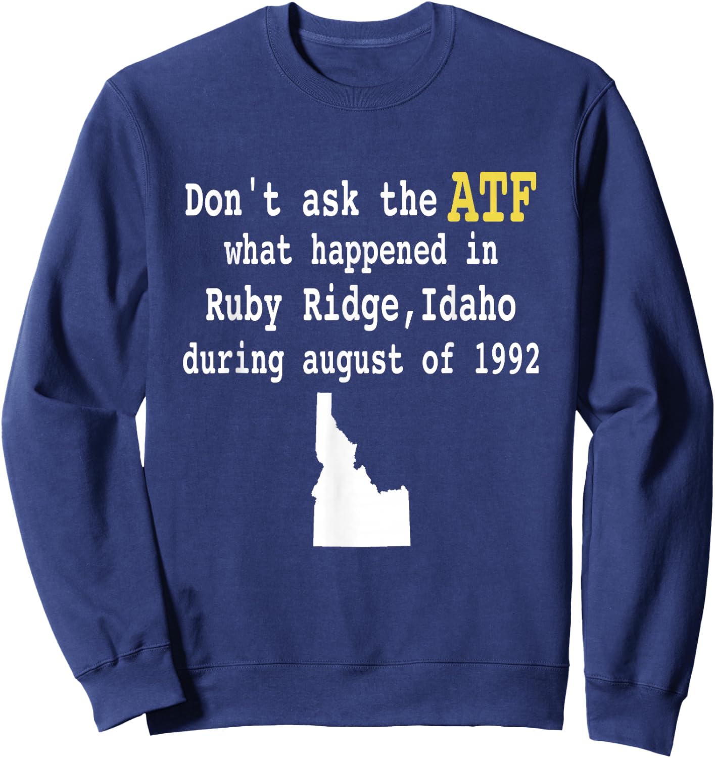 Controversial Event Apparel Don't Ask the ATF What Happened in Ruby Ridge, Idaho during August of 1992 -Adults Black Short Sleeve Modern Sweatshirt - Sweatshirt | Navy