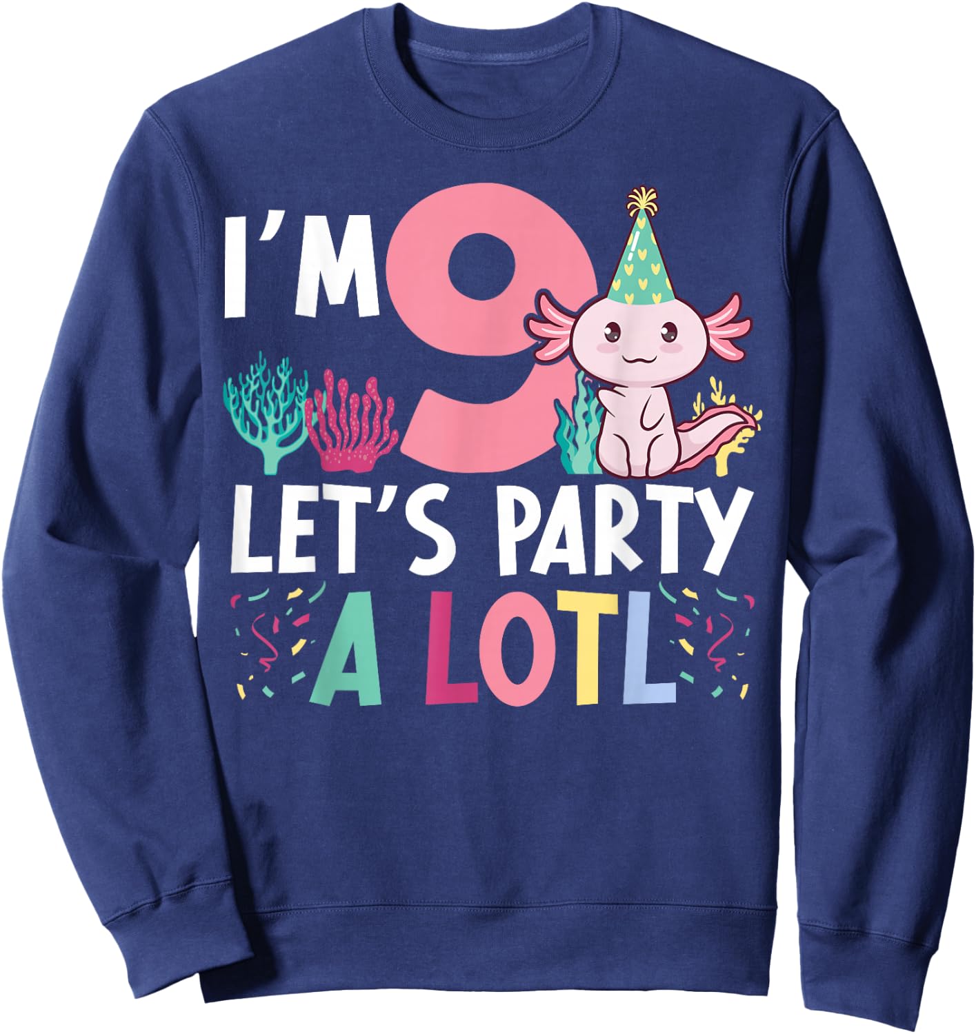 I'm 9 let's party a lotl Axolotl 9th Birthday Axolotl Sweatshirt - Sweatshirt | Navy