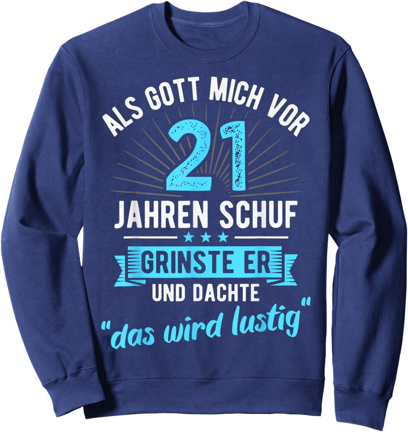 21st Birthday as God Me Ago 21 Years Ago , black Sweatshirt - Sweatshirt | Navy
