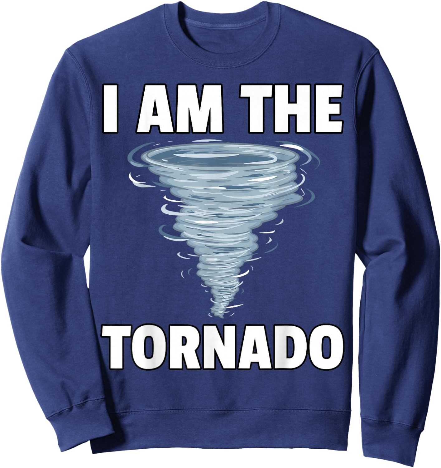 I Am The Storm Twister Tornado Hurricane Meteorologist Sweatshirt - Sweatshirt | Navy