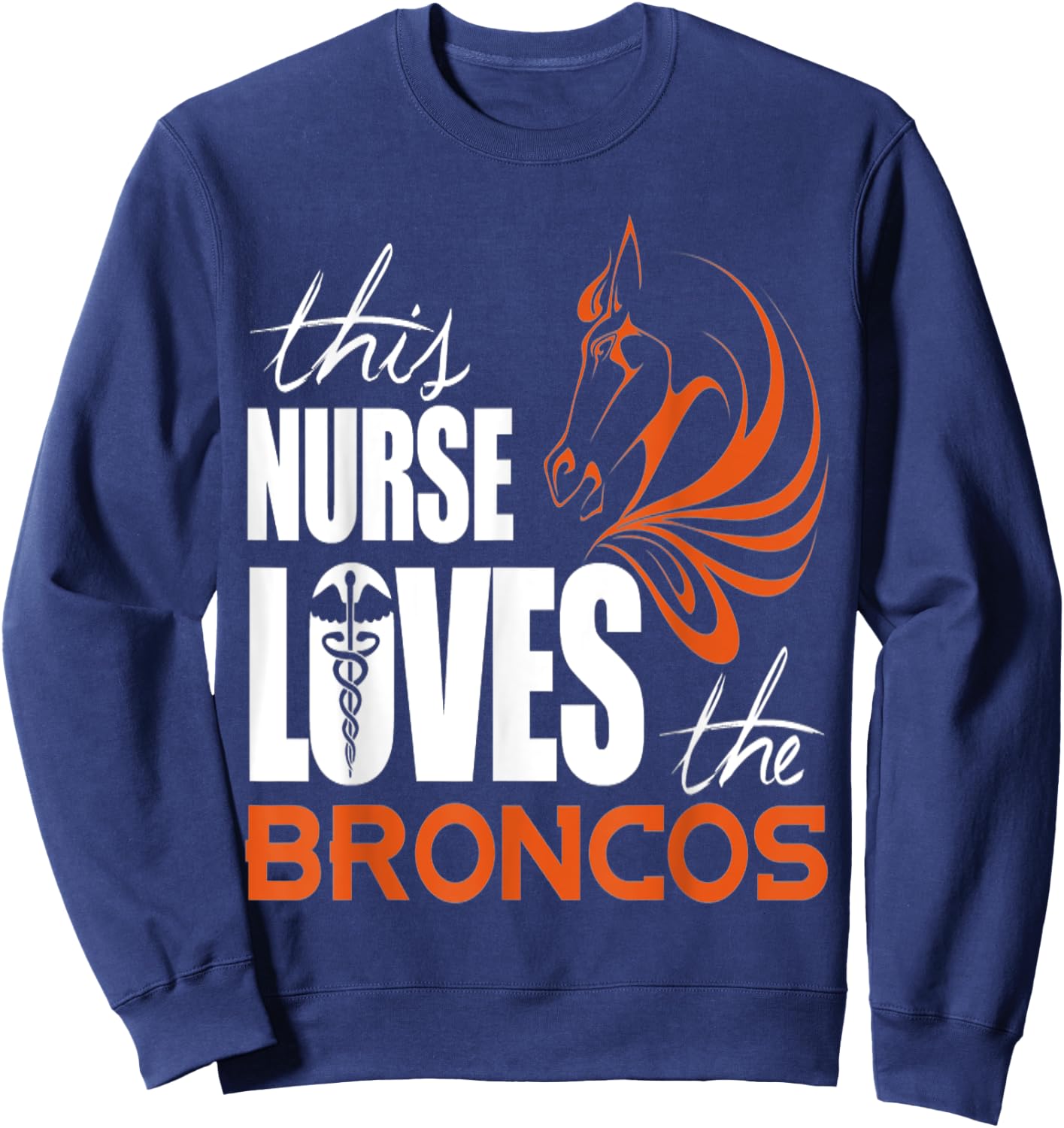 This Nurse Loves The Broncos T shirt Sweatshirt - Sweatshirt | Navy