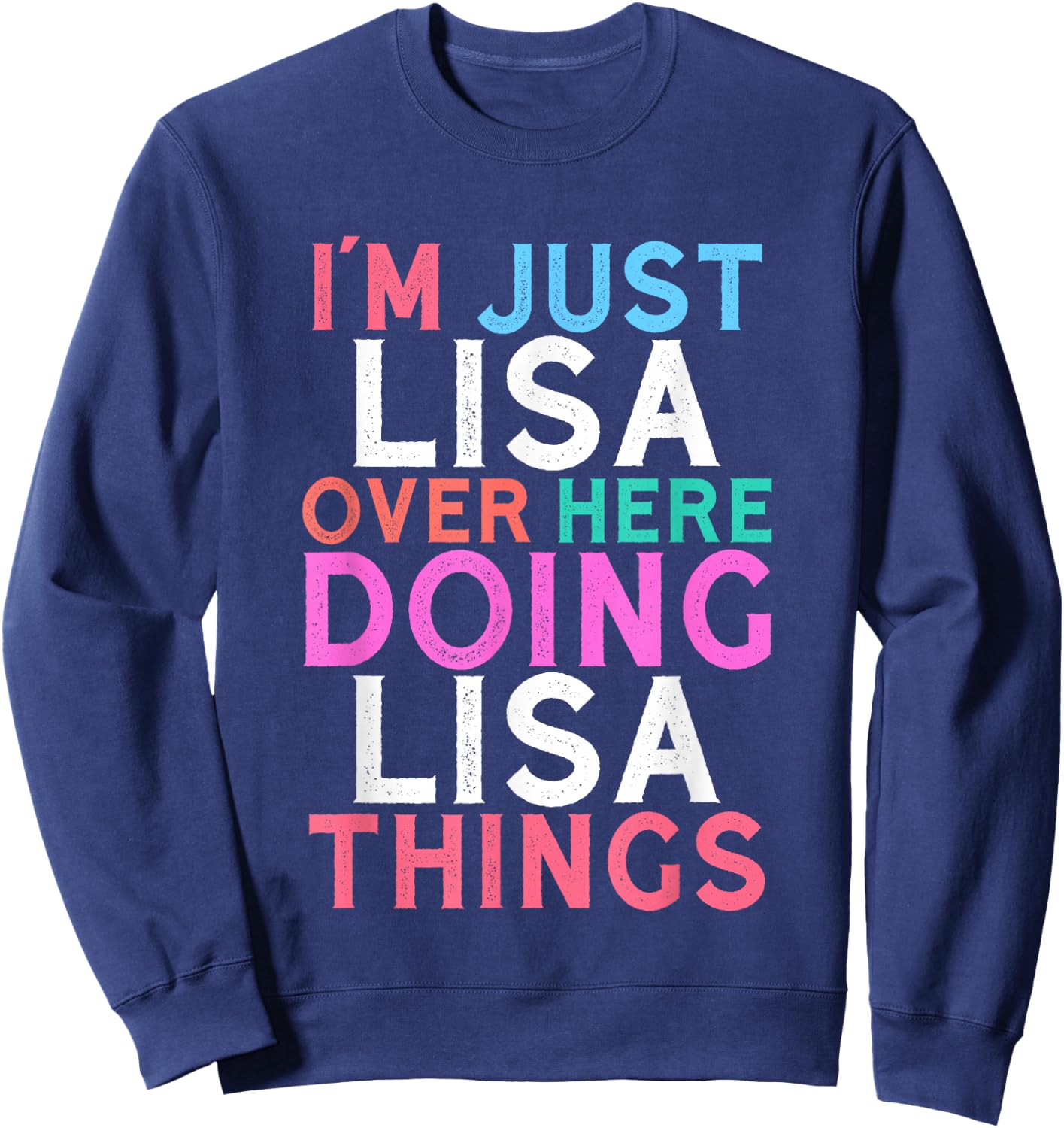 I'm Just Lisa Over Here Doing Lisa Things Name Sweatshirt - Sweatshirt | Navy