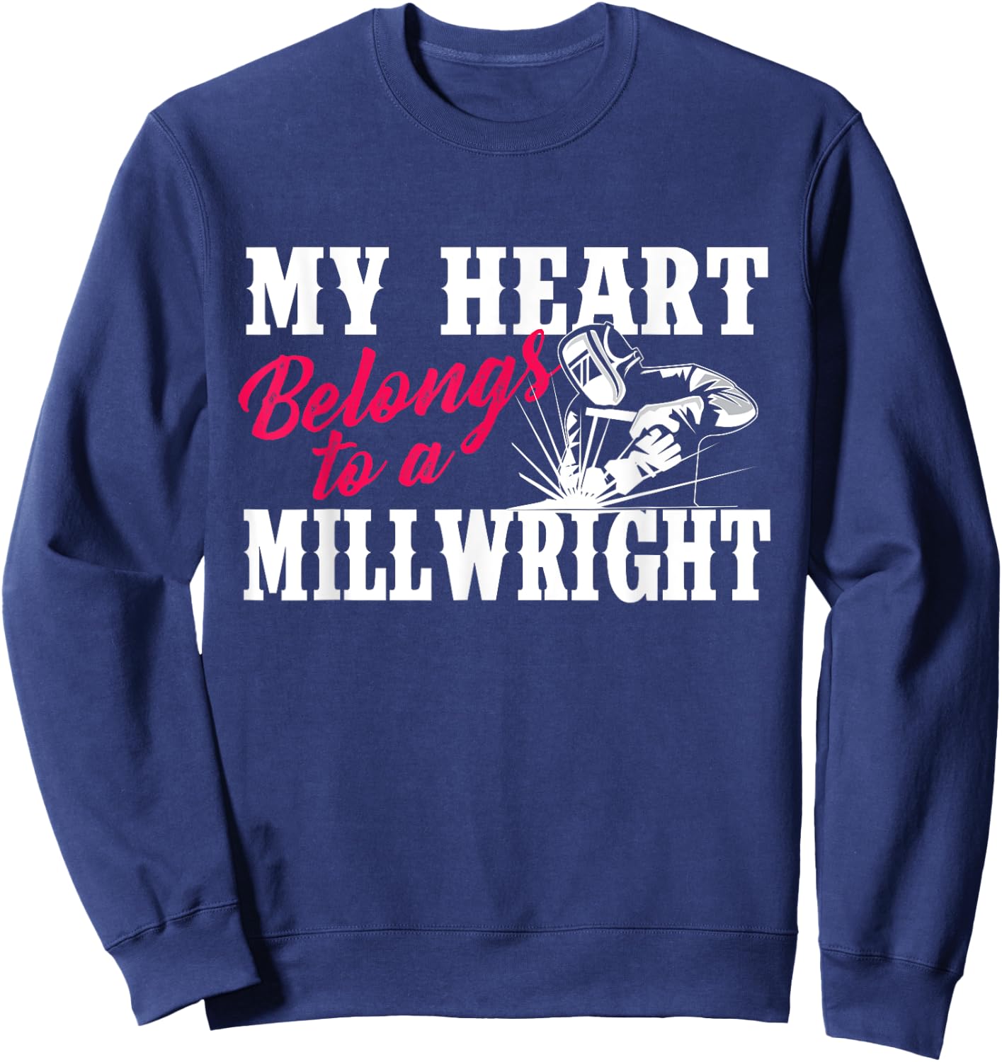 My Heart Belongs To A Millwright - Wife Girlfriend Machinist Sweatshirt - Sweatshirt | Navy