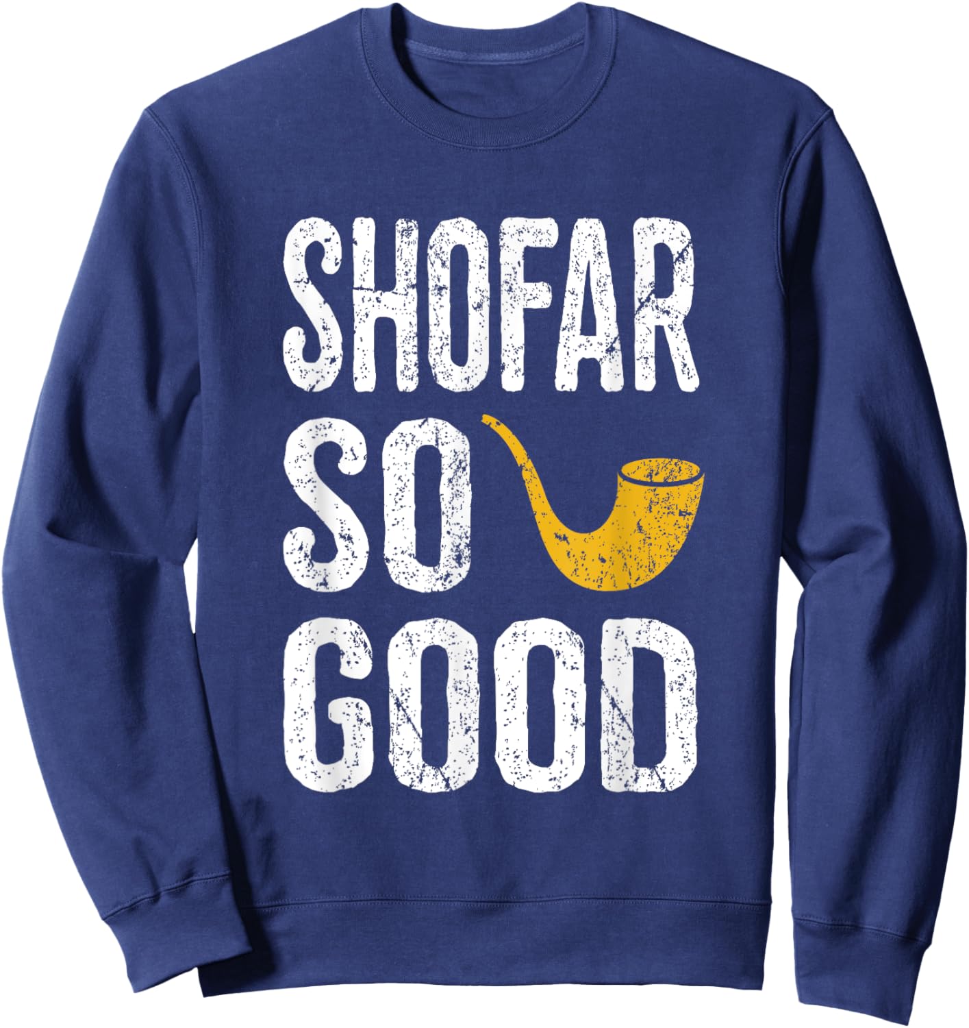 Rosh Hashanah T Shirt Shofar So Good Funny Jewish Sweatshirt - Sweatshirt | Navy